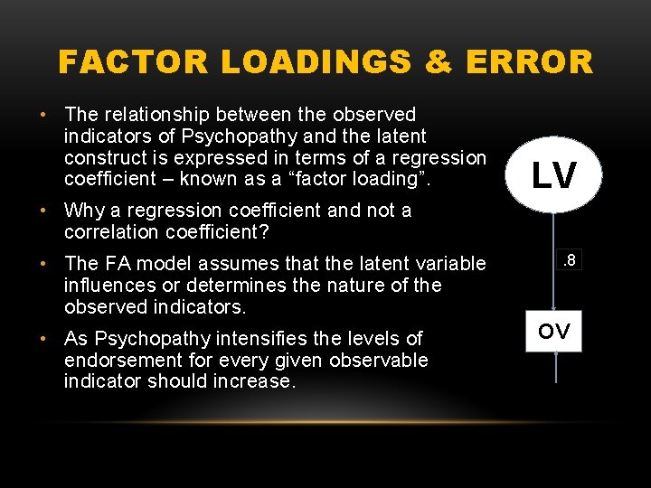 FACTOR LOADINGS & ERROR • The relationship between the observed indicators of Psychopathy and