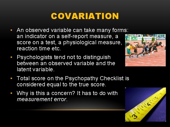 COVARIATION • An observed variable can take many forms: an indicator on a self-report