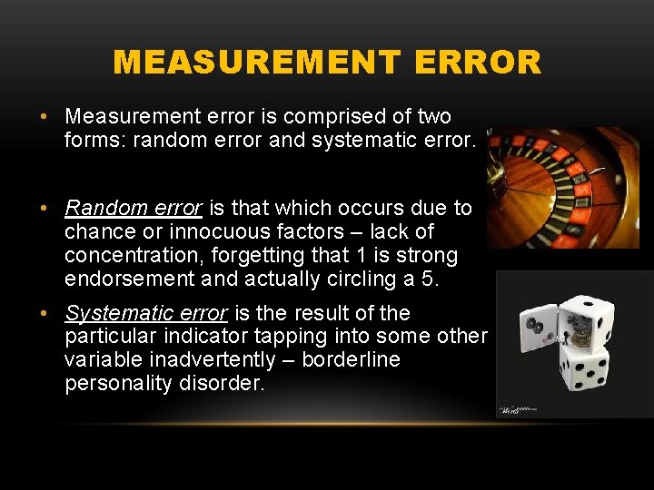 MEASUREMENT ERROR • Measurement error is comprised of two forms: random error and systematic