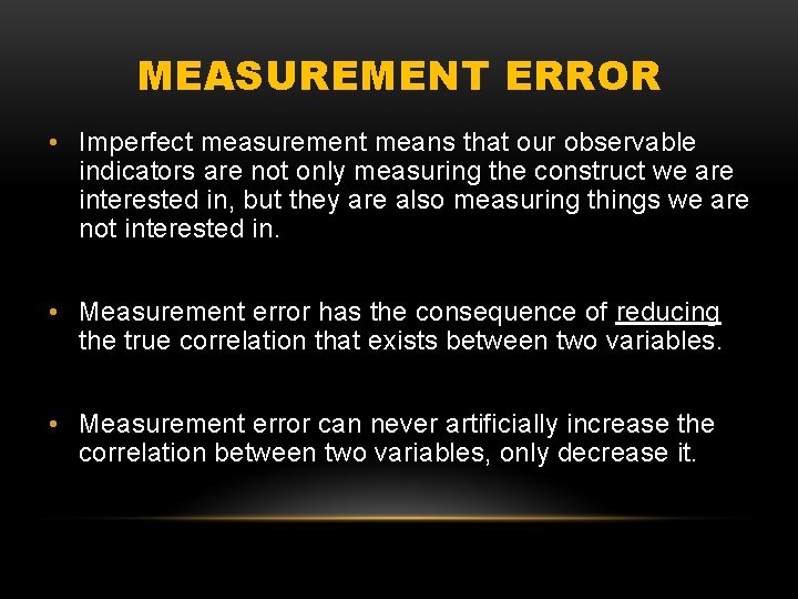 MEASUREMENT ERROR • Imperfect measurement means that our observable indicators are not only measuring