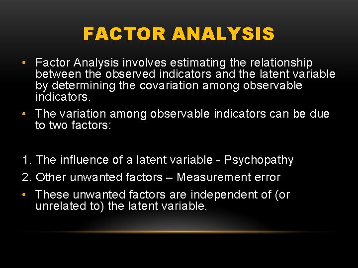 FACTOR ANALYSIS • Factor Analysis involves estimating the relationship between the observed indicators and