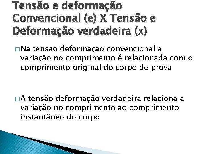 Tensão e deformação Convencional (e) X Tensão e Deformação verdadeira (x) � Na tensão