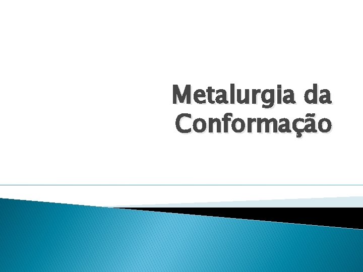 Metalurgia da Conformação 