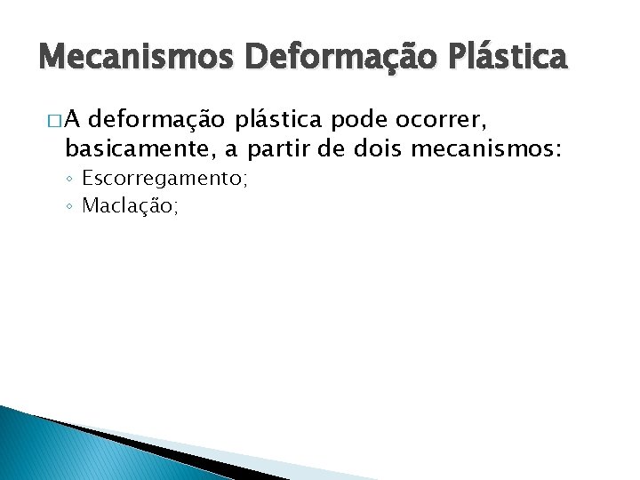 Mecanismos Deformação Plástica �A deformação plástica pode ocorrer, basicamente, a partir de dois mecanismos: