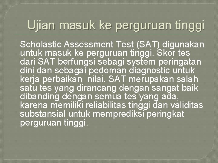 Ujian masuk ke perguruan tinggi Scholastic Assessment Test (SAT) digunakan untuk masuk ke perguruan