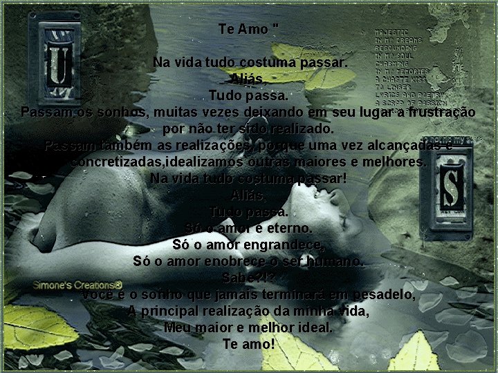 Te Amo " Na vida tudo costuma passar. Aliás, Tudo passa. Passam os sonhos,