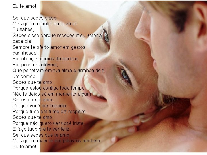 Eu te amo! Sei que sabes disso Mas quero repetir: eu te amo! Tu