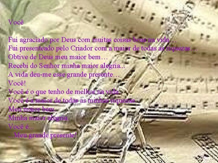 Você Fui agraciado por Deus com muitas coisas boas na vida… Fui presenteado pelo