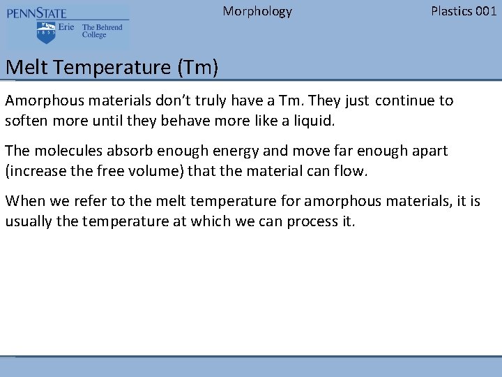 Morphology Plastics 001 Melt Temperature (Tm) Amorphous materials don’t truly have a Tm. They