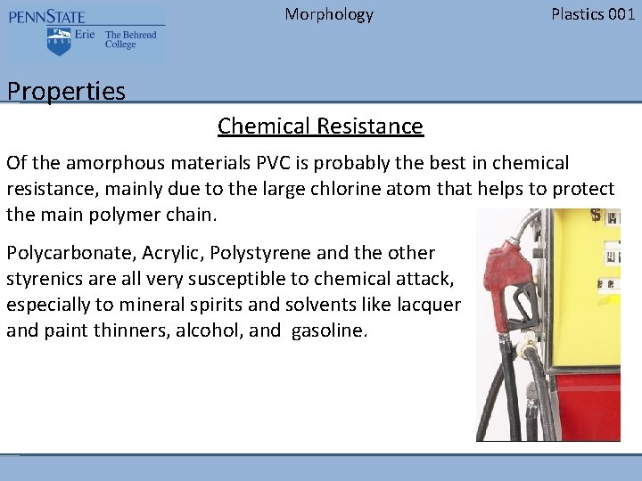 Morphology Plastics 001 Properties Chemical Resistance Of the amorphous materials PVC is probably the