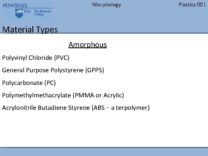 Morphology Material Types Amorphous Polyvinyl Chloride (PVC) General Purpose Polystyrene (GPPS) Polycarbonate (PC) Polymethylmethacrylate