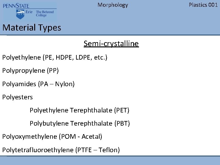 Morphology Material Types Semi-crystalline Polyethylene (PE, HDPE, LDPE, etc. ) Polypropylene (PP) Polyamides (PA