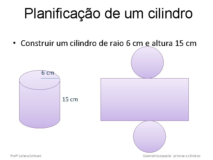 Planificação de um cilindro • Construir um cilindro de raio 6 cm e altura