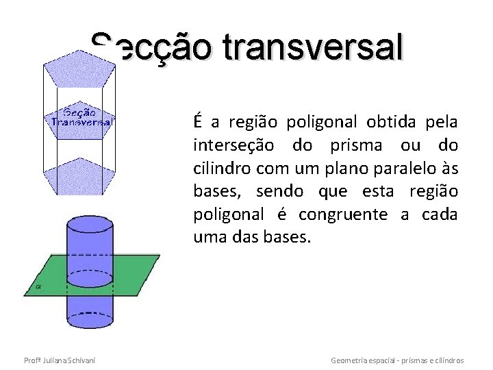 Secção transversal É a região poligonal obtida pela interseção do prisma ou do cilindro