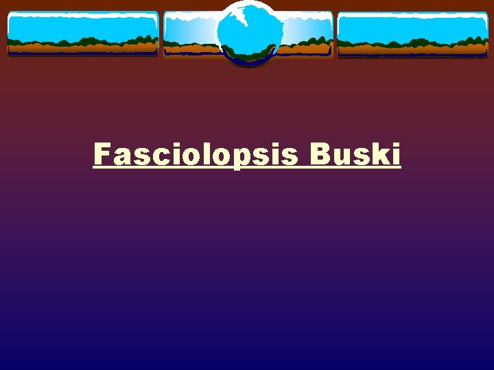 Fasciolopsis Buski 