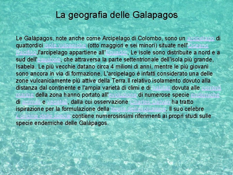 La geografia delle Galapagos Le Galápagos, note anche come Arcipelago di Colombo, sono un