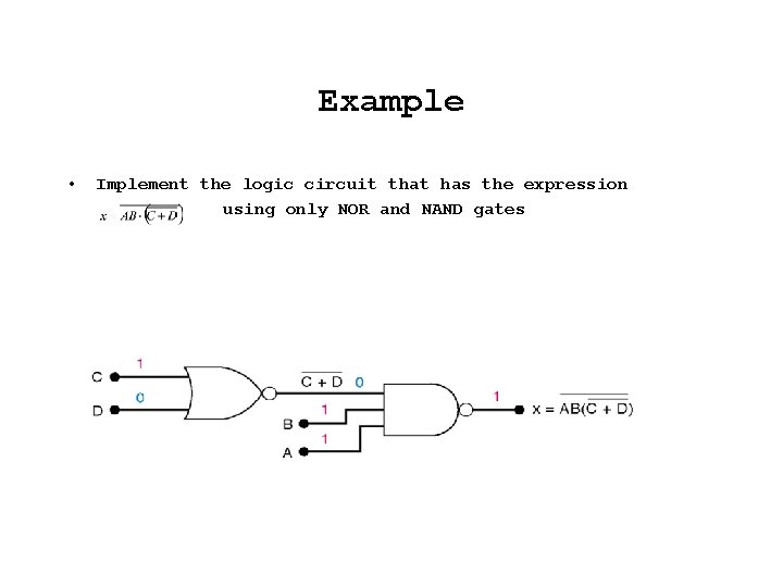 Example • Implement the logic circuit that has the expression using only NOR and