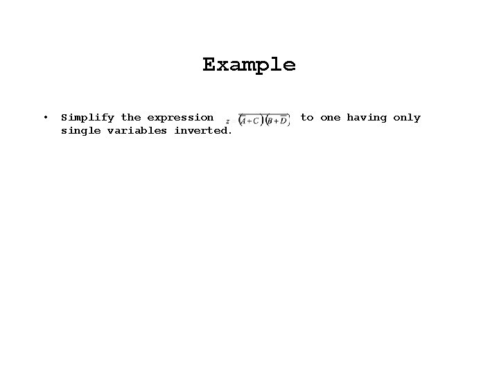 Example • Simplify the expression single variables inverted. to one having only 