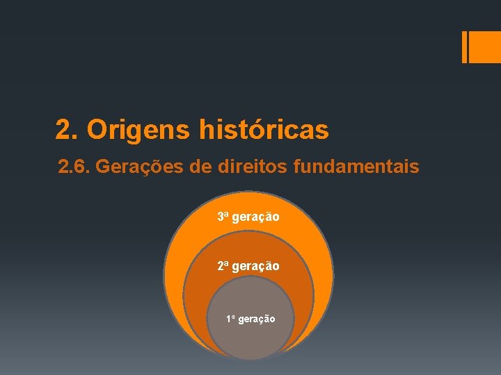 2. Origens históricas 2. 6. Gerações de direitos fundamentais 3ª geração 2ª geração 1ª