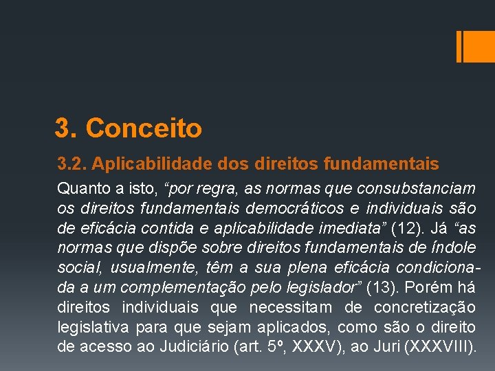 3. Conceito 3. 2. Aplicabilidade dos direitos fundamentais Quanto a isto, “por regra, as