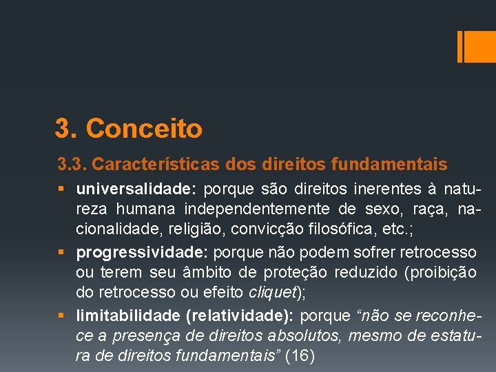 3. Conceito 3. 3. Características dos direitos fundamentais § universalidade: porque são direitos inerentes