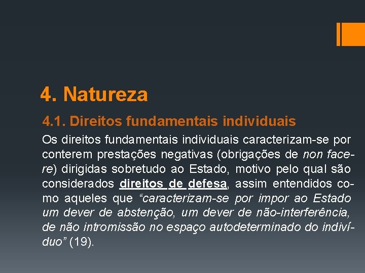 4. Natureza 4. 1. Direitos fundamentais individuais Os direitos fundamentais individuais caracterizam-se por conterem