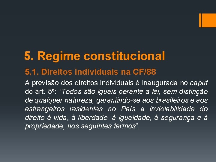 5. Regime constitucional 5. 1. Direitos individuais na CF/88 A previsão dos direitos individuais