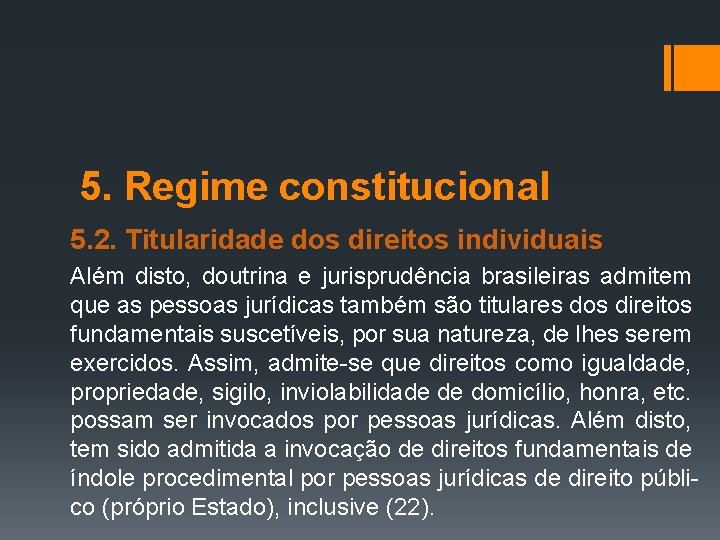 5. Regime constitucional 5. 2. Titularidade dos direitos individuais Além disto, doutrina e jurisprudência