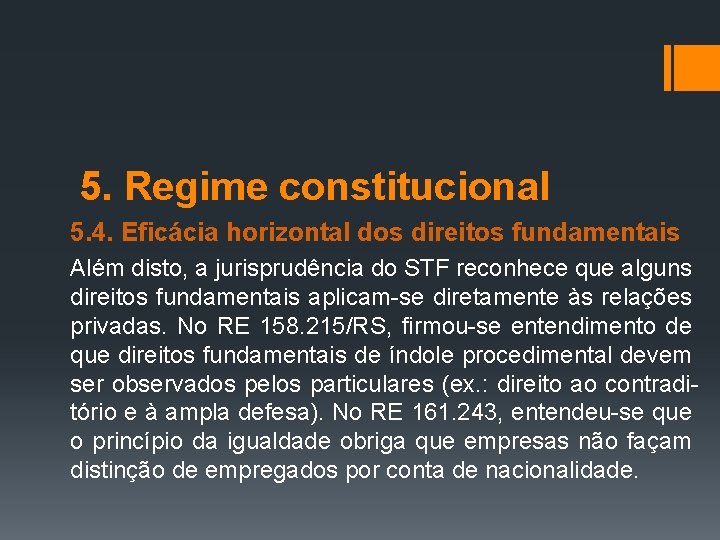 5. Regime constitucional 5. 4. Eficácia horizontal dos direitos fundamentais Além disto, a jurisprudência