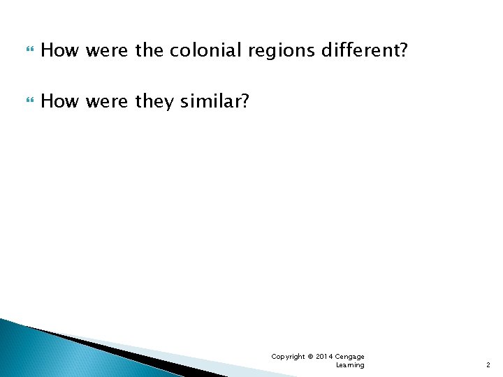  How were the colonial regions different? How were they similar? Copyright © 2014