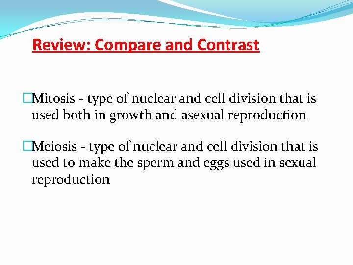 Review: Compare and Contrast �Mitosis - type of nuclear and cell division that is