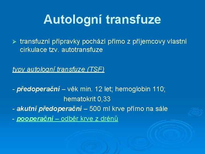 Autologní transfuze Ø transfuzní přípravky pochází přímo z příjemcovy vlastní cirkulace tzv. autotransfuze typy Autologní transfuze Ø transfuzní přípravky pochází přímo z příjemcovy vlastní cirkulace tzv. autotransfuze typy