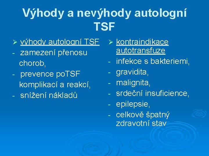 Výhody a nevýhody autologní TSF - zamezení přenosu chorob, - prevence po. TSF komplikací Výhody a nevýhody autologní TSF - zamezení přenosu chorob, - prevence po. TSF komplikací