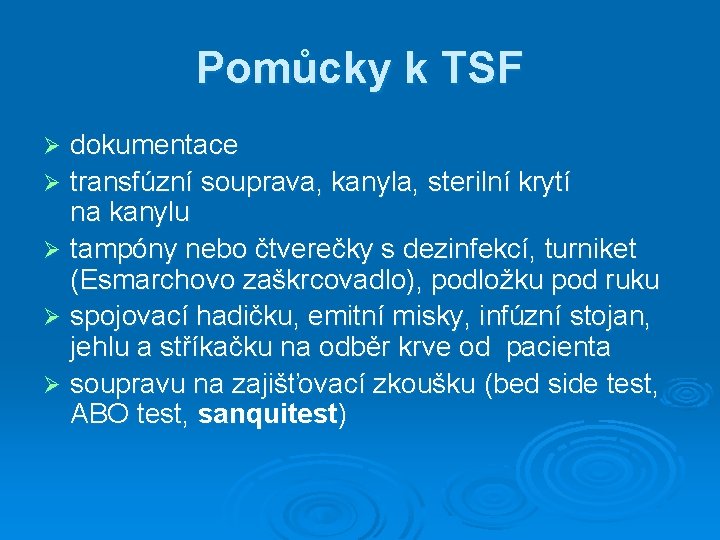 Pomůcky k TSF dokumentace Ø transfúzní souprava, kanyla, sterilní krytí na kanylu Ø tampóny Pomůcky k TSF dokumentace Ø transfúzní souprava, kanyla, sterilní krytí na kanylu Ø tampóny