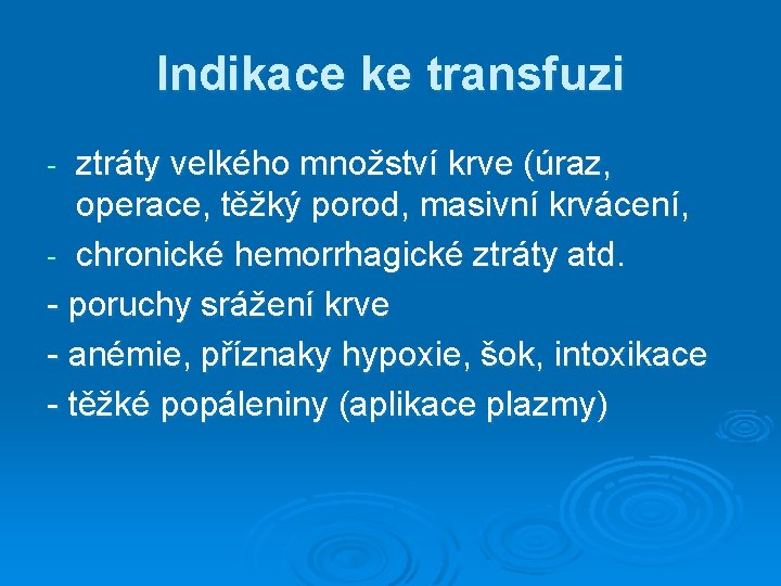 Indikace ke transfuzi ztráty velkého množství krve (úraz, operace, těžký porod, masivní krvácení, - Indikace ke transfuzi ztráty velkého množství krve (úraz, operace, těžký porod, masivní krvácení, -