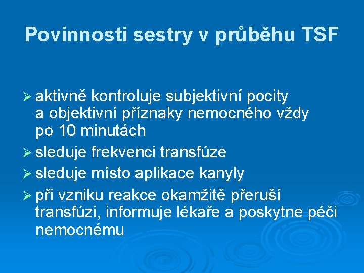 Povinnosti sestry v průběhu TSF Ø aktivně kontroluje subjektivní pocity a objektivní příznaky nemocného Povinnosti sestry v průběhu TSF Ø aktivně kontroluje subjektivní pocity a objektivní příznaky nemocného