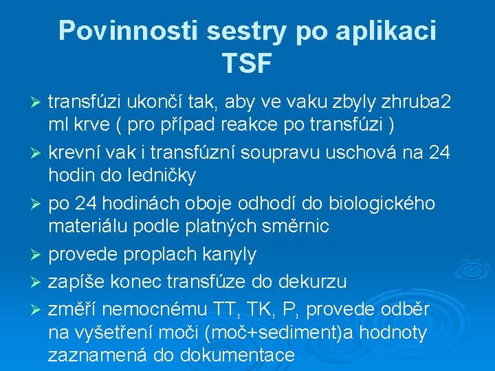 Povinnosti sestry po aplikaci TSF transfúzi ukončí tak, aby ve vaku zbyly zhruba 2 Povinnosti sestry po aplikaci TSF transfúzi ukončí tak, aby ve vaku zbyly zhruba 2