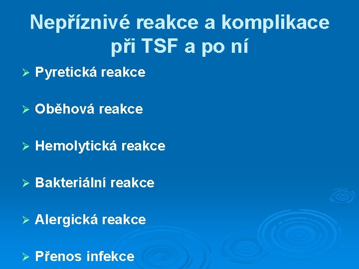 Nepříznivé reakce a komplikace při TSF a po ní Ø Pyretická reakce Ø Oběhová Nepříznivé reakce a komplikace při TSF a po ní Ø Pyretická reakce Ø Oběhová