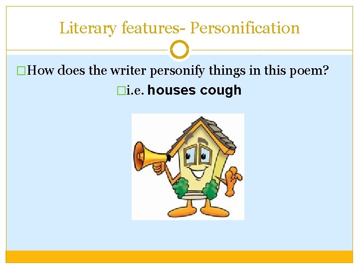 Literary features- Personification �How does the writer personify things in this poem? �i. e.