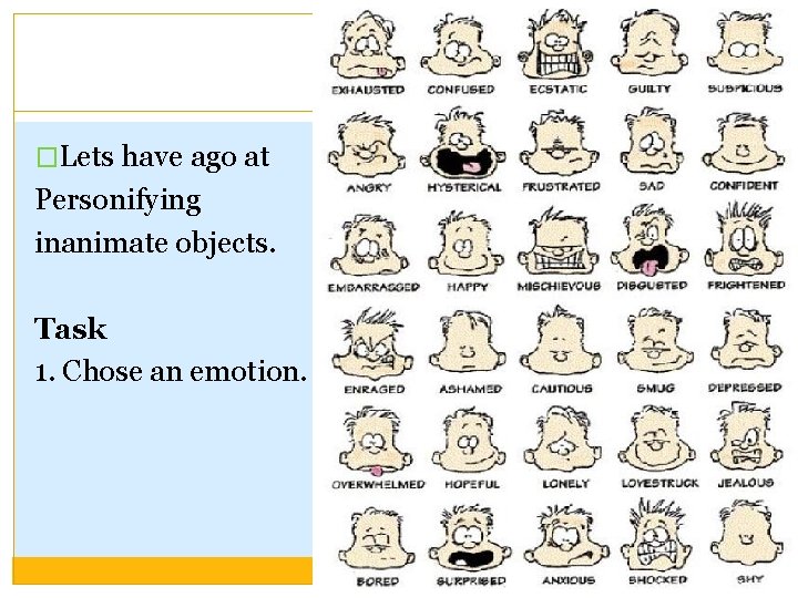 Task �Lets have ago at Personifying inanimate objects. Task 1. Chose an emotion. 