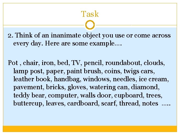 Task 2. Think of an inanimate object you use or come across every day.