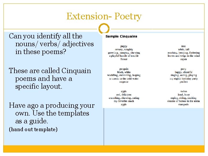 Extension- Poetry Can you identify all the nouns/ verbs/ adjectives in these poems? These