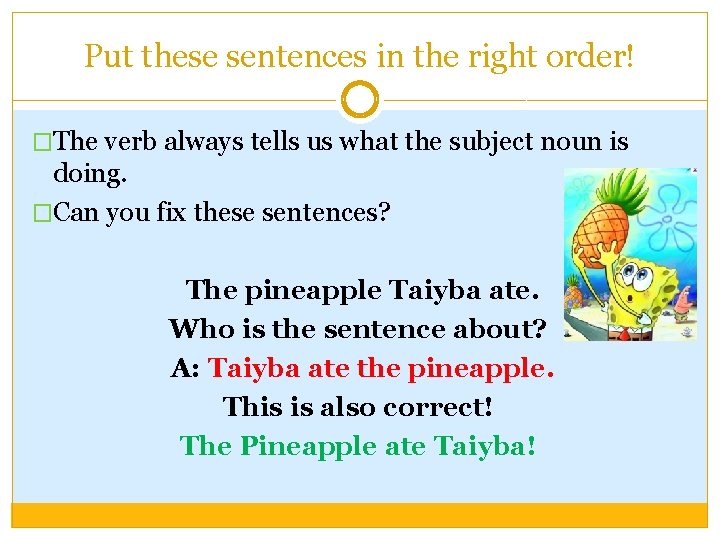 Put these sentences in the right order! �The verb always tells us what the