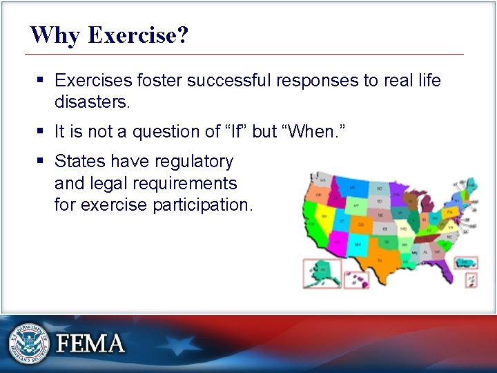Why Exercise? § Exercises foster successful responses to real life disasters. § It is