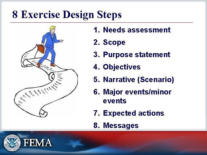 8 Exercise Design Steps 1. Needs assessment 2. Scope 3. Purpose statement 4. Objectives