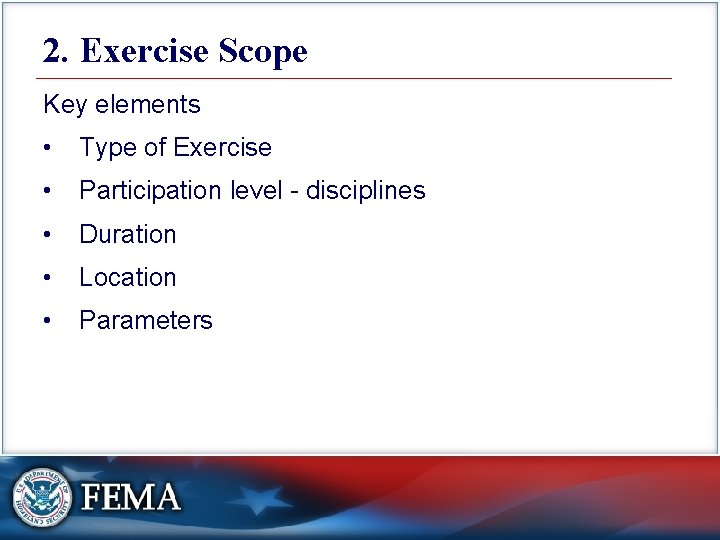 2. Exercise Scope Key elements • Type of Exercise • Participation level - disciplines