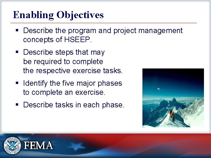 Enabling Objectives § Describe the program and project management concepts of HSEEP. § Describe