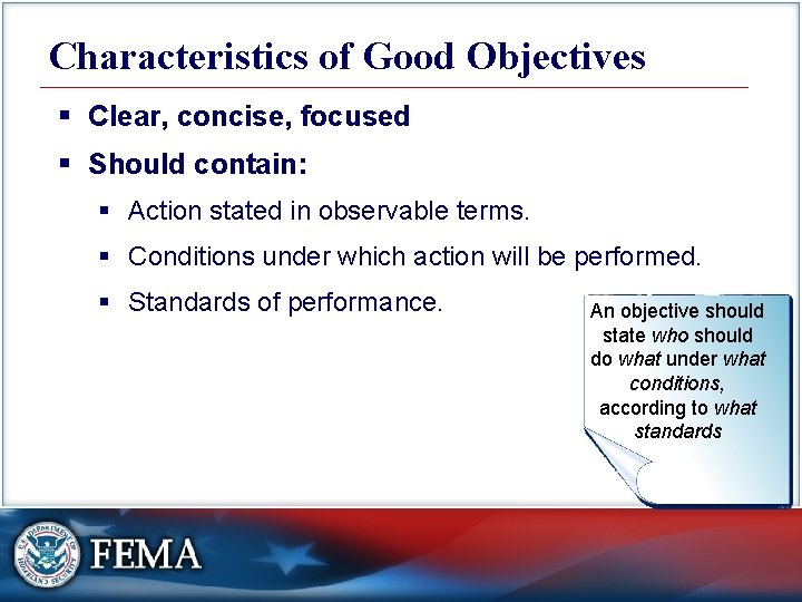 Characteristics of Good Objectives § Clear, concise, focused § Should contain: § Action stated