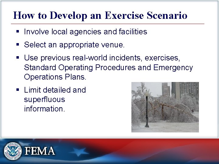 How to Develop an Exercise Scenario § Involve local agencies and facilities § Select