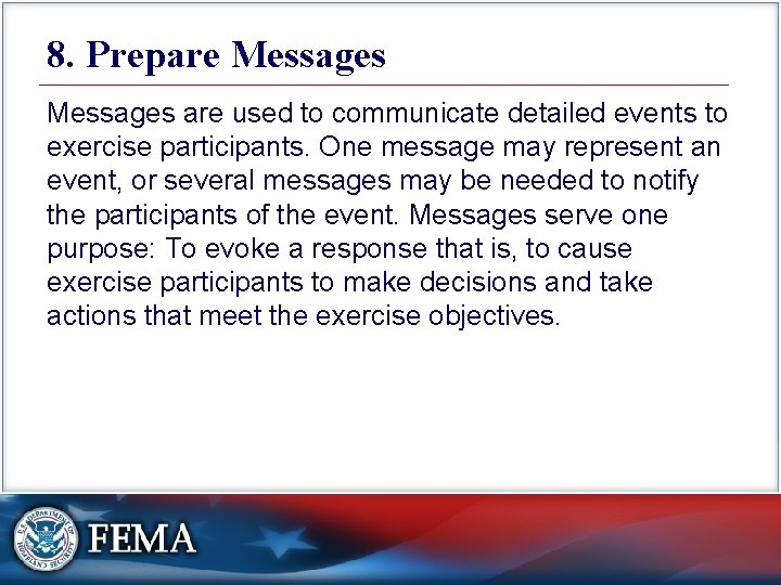 8. Prepare Messages are used to communicate detailed events to exercise participants. One message